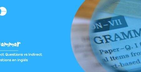 Direct Questions vs Indirect Questions en inglés